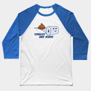 Tonight We Ride Cartoon Poop and Toilet Paper Baseball T-Shirt